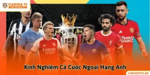Kinh Nghiệm Cá Cược Ngoại Hạng Anh