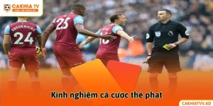 Kinh nghiệm cá cược thẻ phạt dành cho người mới bắt đầu