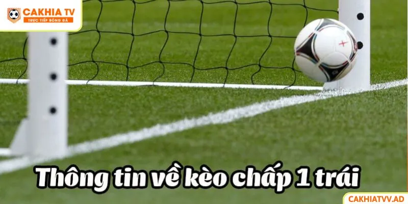 Tìm hiểu kèo chấp đúng 1 bàn